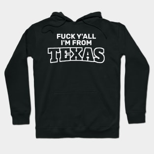 Fuck Y’All I’m From Texas Hoodie